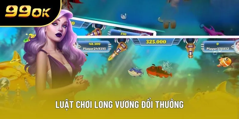 Luật chơi long vương đổi thưởng