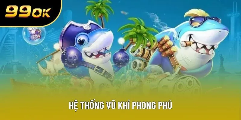 Hệ thống vũ khí phong phú