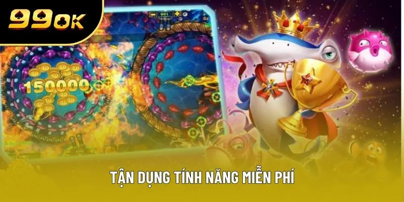 Tận dụng tính năng miễn phí Tận dụng tính năng miễn phí