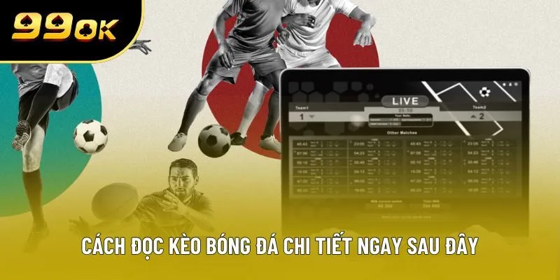 Cách đọc kèo bóng đá chi tiết ngay sau đây