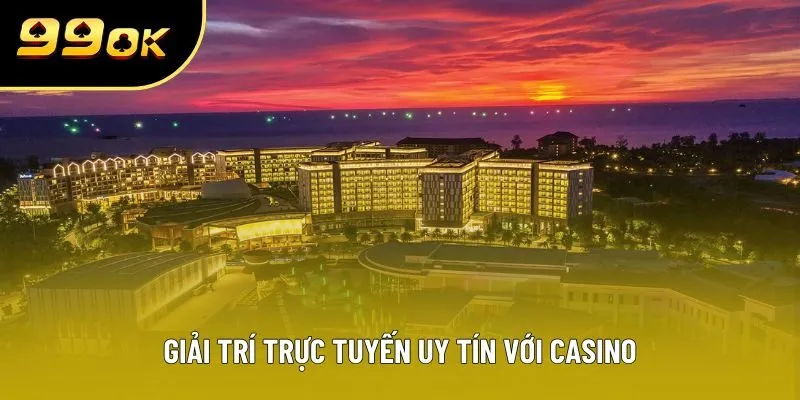 Giải trí trực tuyến uy tín với casino