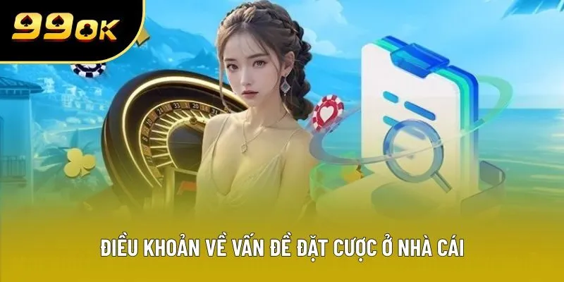 Điều khoản về vấn đề đặt cược ở nhà cái