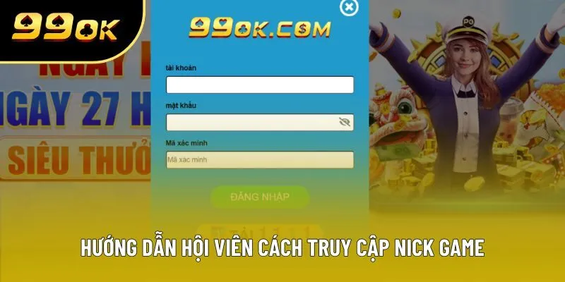 Hướng dẫn hội viên cách truy cập nick game