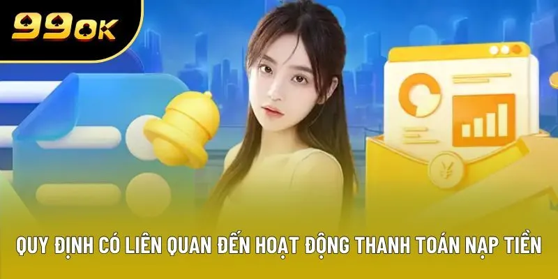 Quy định có liên quan đến hoạt động thanh toán nạp tiền