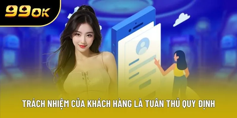 Trách nhiệm của khách hàng là tuân thủ quy định