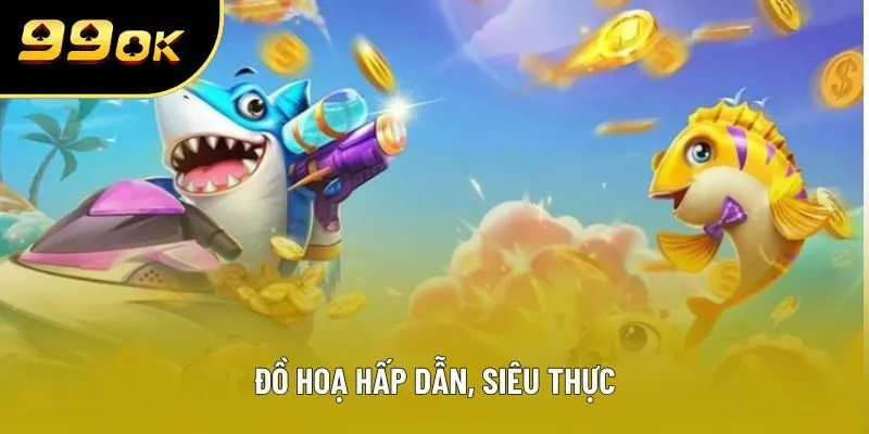 Đồ hoạ hấp dẫn, siêu thực