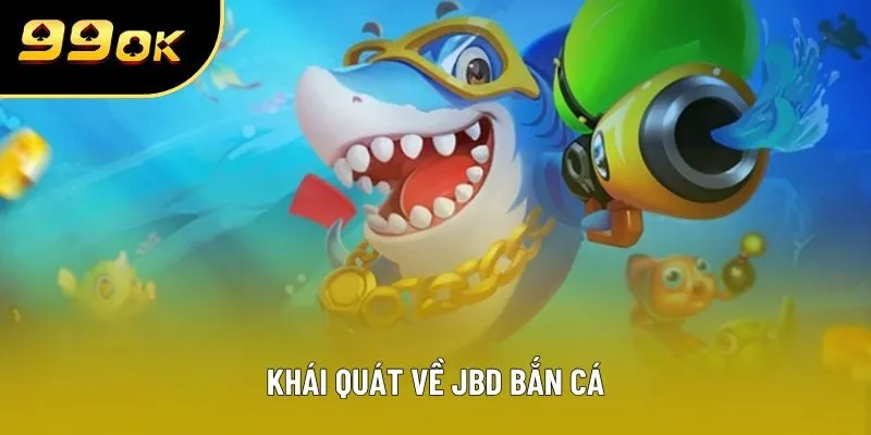 Khái quát về JBD Bắn cá