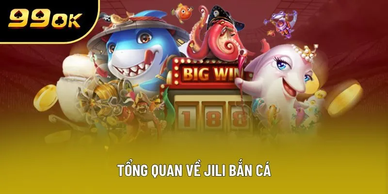 Tổng quan về JILI Bắn cá