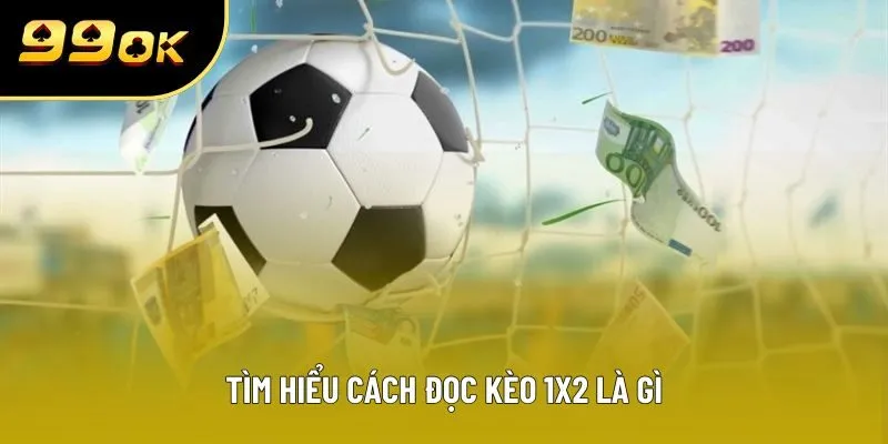 Tìm hiểu cách đọc kèo 1X2 là gì
