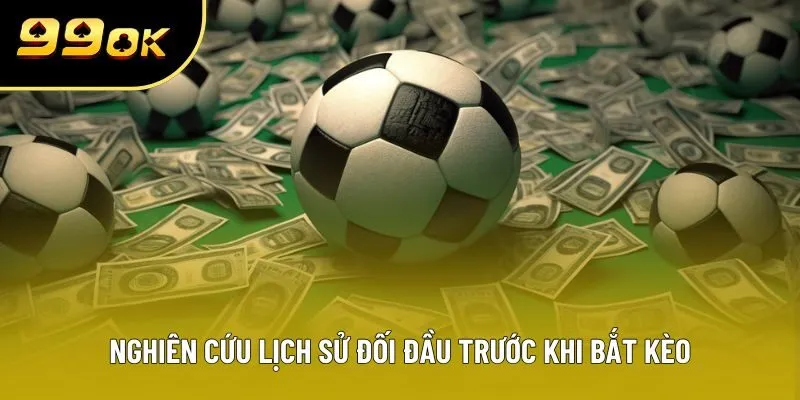 Nghiên cứu lịch sử đối đầu trước khi bắt kèo