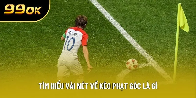 Tìm hiểu vài nét về kèo phạt góc là gì