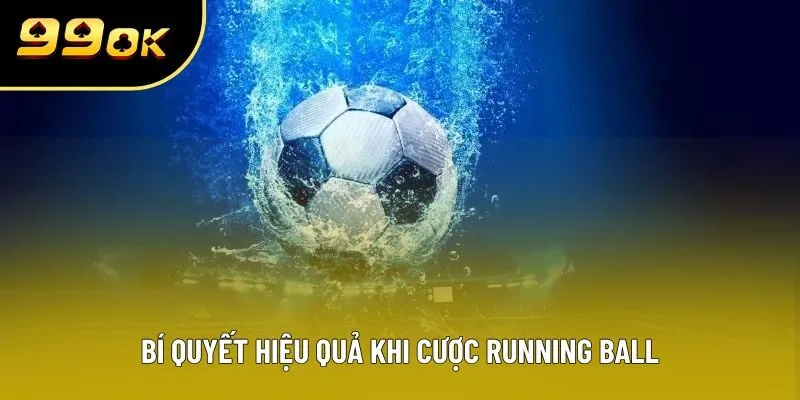 Bí quyết hiệu quả khi cược Running Ball