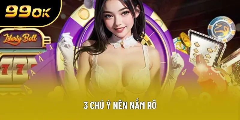 3 chú ý nên nắm rõ