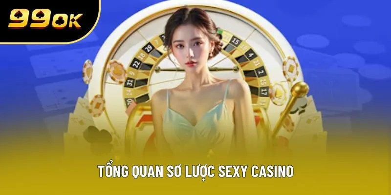 Tổng quan sơ lược Sexy casino