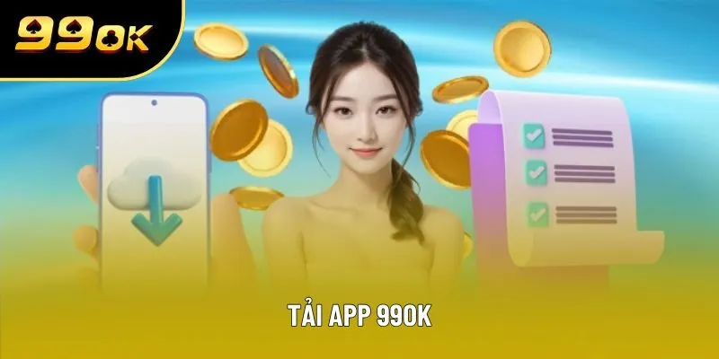 Tải App 99OK - Trải Nghiệm Cược Cuốn Hút Trên Di Động 2025