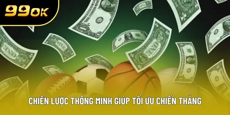 Chiến lược thông minh giúp tối ưu chiến thắng