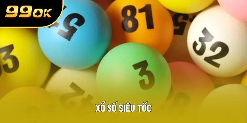 Xổ Số Siêu Tốc 99ok - Hình Thức Chơi Trúng Nhanh Năm 2025